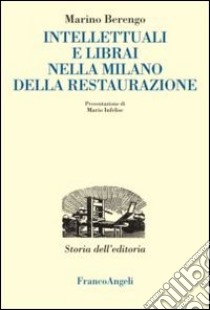 Intellettuali e librai nella Milano della Restaurazione libro di Berengo Marino