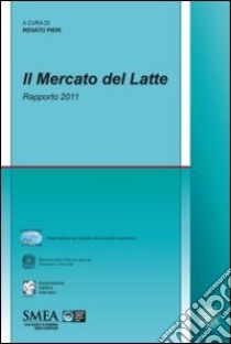 Il mercato del latte. Rapporto 2011 libro di Pieri R. (cur.)