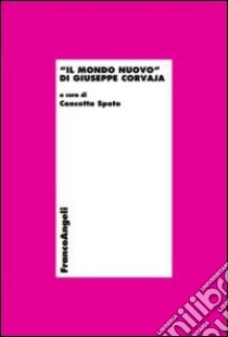 Il mondo nuovo di Giuseppe Corvaja libro di Spoto C. (cur.)