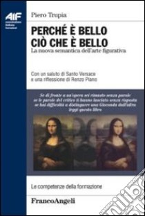 Perché è bello ciò che è bello. La nuova semantica dell'arte figurativa libro di Trupia Piero