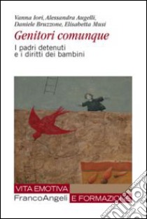 Genitori comunque. I padri detenuti e i diritti dei bambini libro di Iori Vanna; Augelli Alessandra; Bruzzone Daniele