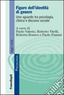 Figure dell'identità di genere. Uno sguardo tra psicologia, clinica e discorso sociale libro