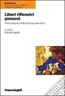 Liberi, riflessivi, pensosi. Nuovi orizzonti della Lifelong education libro di Lupoli N. (cur.)