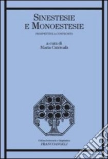 Sinestesie e monoestesie. Prospettive a confronto libro di Catricalà M. (cur.)