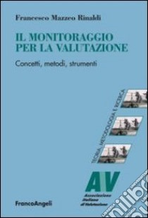 Il monitoraggio per la valutazione. Concetti, metodi, strumenti libro di Mazzeo Rinaldi Francesco