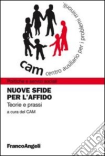 Nuove sfide per l'affido. Teorie e prassi libro di Centro ausiliario per i problemi minorili (cur.)