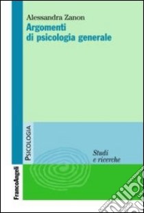 Argomenti di psicologia generale libro di Zanon Alessandra