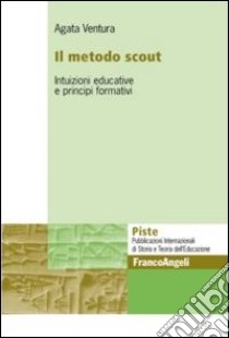 Il metodo scout. Intuizioni educative e principi formativi libro di Ventura Agata