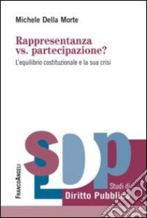 Rappresentanza vs. partecipazione? L'equilibrio costituzionale e la sua crisi libro di Della Morte Michele