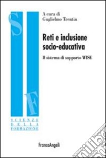 Reti e inclusione socio-educativa. Il sistema di supporto WISE libro di Trentin G. (cur.)