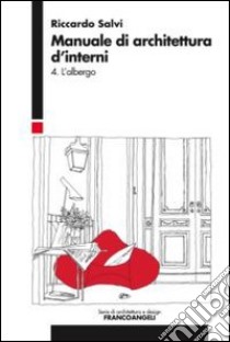 Manuale di architettura d'interni. Vol. 4: L'albergo libro di Salvi Riccardo