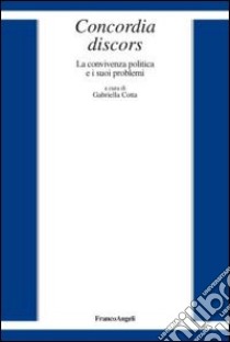 Concordia discors. La convivenza politica e i suoi problemi libro di Cotta G. (cur.)