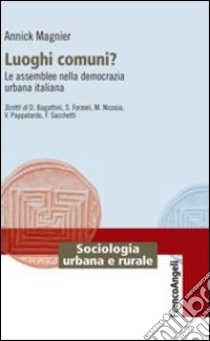 Luoghi comuni? Le assemblee nella democrazia urbana italiana libro di Magnier Annick