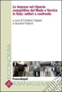 Le imprese nel rilancio competitivo del made e service in Italy: settori a confronto libro di Ciappei C. (cur.); Padroni G. (cur.)