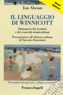 Il linguaggio di Winnicott. Dizionario dei termini e dei concetti winnicottiani libro di Abram Jan