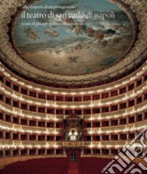 Il teatro di San Carlo di Napoli. Alla scoperta di un protagonista. Ediz. illustrata libro di Galasso G. (cur.); Nicosia A. (cur.)