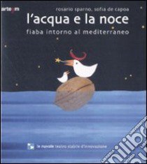 L'acqua e la noce. Fiaba intorno al Mediterraneo. Ediz. illustrata libro di Sparno Rosario; De Capoa Sofia