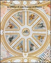 La chiesa di San Marco ai Marini. Arte e territorio nei casali di Caa de' Tirreni. Ediz. illustrata libro di Milano Salvatore; Naldi R. (cur.)