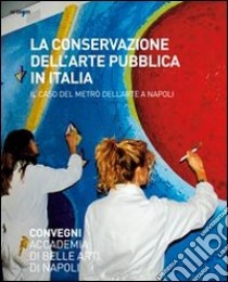 La conservazione dell'arte pubblica in Italia. Il caso del metrò a Napoli. Ediz. illustrata libro di Cassese G. (cur.)