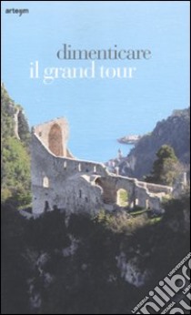 Dimenticare il Grand Tour libro di Capasso M. (cur.)