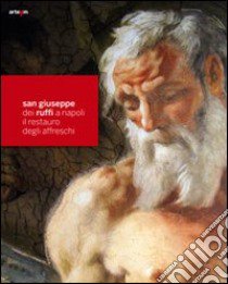 San Giuseppe dei Ruffi a Napoli. Il restauro degli affreschi. Ediz. illustrata libro di Di Spirito F. (cur.)