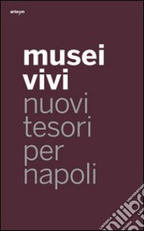 Musei vivi. Nuovi tesori per Napoli. Ediz. illustrata libro di Capobianco F. (cur.)