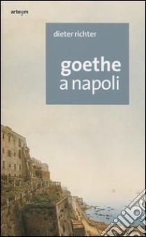 Goethe a Napoli libro di Richter Dieter