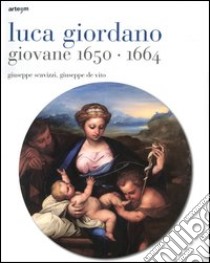 Luca Giordano giovane 1650-1664. Ediz. illustrata libro di Scavizzi Giuseppe; De Vito Giuseppe