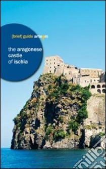 The Aragonese castle of Ischia libro di Middione R. (cur.)