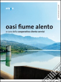 Oasi fiume Alento libro di Cooperativa Cilento Servizi (cur.)