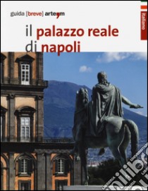 Il palazzo reale di Napoli. Guida breve libro di Porzio A. (cur.)