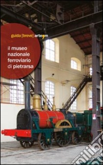 Il Museo Nazionale Ferroviario di Pietrarsa libro di Middione R. (cur.)