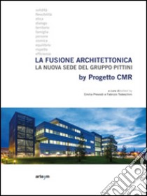 La fusione architettonica. La nuova sede del gruppo Pittini. By Progetto Cmr libro di Prevosti E. (cur.); Todeschini F. (cur.)