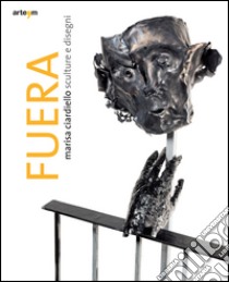 Fuera. Marisa Ciardello. Sculture e disegni. Ediz. illustrata libro di Franco M. (cur.); Giugliano D. (cur.)