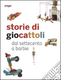 Storie di giocattoli. Dal Settecento a Barbie libro di Capuano Vincenzo