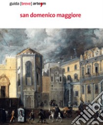 San Domenico Maggiore. Guida (breve). Ediz. illustrata libro di Palomba Pamela; Marrocco Melania; Cuomo Annamaria