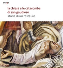 La chiesa e le catacombe di San Gaudioso. Storia di un restauro libro