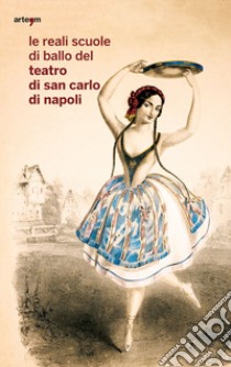 Le reali scuole di ballo del Teatro di San Carlo di Napoli libro di Caridei G. (cur.)