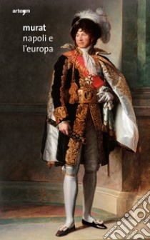 Murat. Napoli e l'Europa libro di Marini D'Armenia N. (cur.)