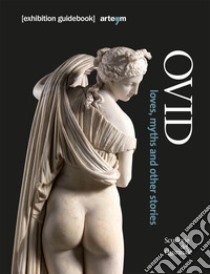 Ovid. Loves, myths and other stories libro di Ghedini Francesca