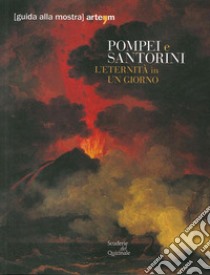 Pompei e Santorini. L'eternità in un giorno. Catalogo della mostra (Roma, 11 ottobre 2019-6 gennaio 2020). Guida breve libro di Osanna M. (cur.); Athanasoulis D. (cur.)