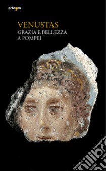 Venustas. Grazia e bellezza a Pompei libro di Osanna M. (cur.); Stefani G. (cur.)