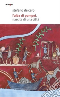 L'alba di Pompei. Nascita di una città libro di De Caro Stefano