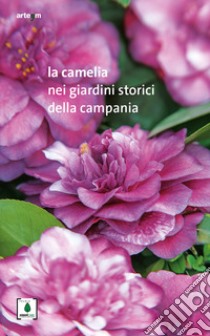 La camelia nei giardini storici della Campania libro