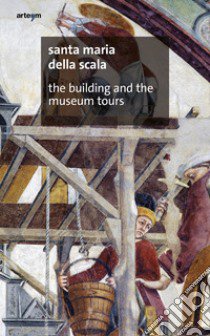 Santa Maria della Scala. The building and the Museum tours libro di Rossi Simona