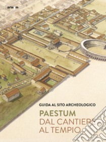 Paestum. Dal cantiere al tempio. Guida al sito archeologico libro di Zuchtriegel Gabriel; Martorano Marta Ilaria