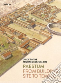 Paestum. From building site to temple. Guide to the archaeological site libro di Zuchtriegel Gabriel; Martorano Marta Ilaria