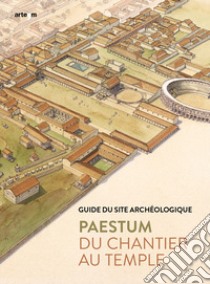 Paestum. Du chantier au temple. Guide du site archéologique libro di Zuchtriegel Gabriel; Martorano Marta Ilaria