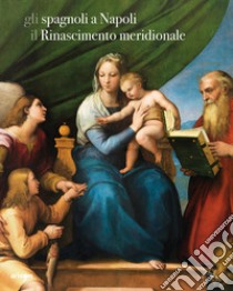 Gli spagnoli a Napoli. Il Rinascimento meridionale libro di Naldi R. (cur.); Zezza A. (cur.)