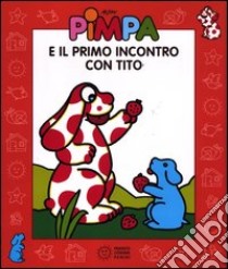 Pimpa e il primo incontro con Tito. Con DVD libro di Altan Tullio F.